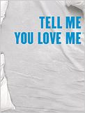 Tell me you love me