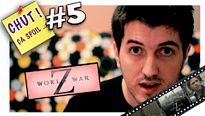 World War Z - CHUT ÇA SPOIL #5