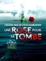 poster de Une rose pour sa tombe : l’histoire vraie de Cynthia Baumgartner