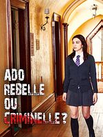 poster de Ado rebelle ou criminelle ?