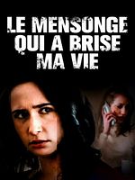 poster de Le mensonge qui a brisé ma vie