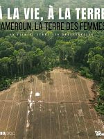 poster de A la vie à la terre : Cameroun la terre des femmes