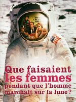 poster de Que faisaient les femmes pendant que l'homme marchait sur la lune ?