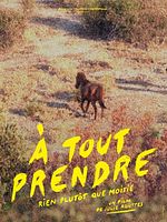 poster de À tout prendre, rien plutôt que moitié