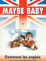 Affiche de Maybe Baby ou Comment les Anglais se reproduisent, film à voir en streaming sur Pygargue