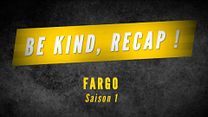 image de Be Kind, Recap ! - Saison 1 Fargo
