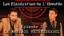 image de Les Plaidoiries de l’Absurde - E02 L’abolition du mariage hétéro-sexuel
