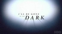 image de I’ll Be Gone In the Dark Bande-annonce VO
