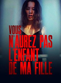 Affiche de Vous n'aurez pas l'enfant de ma fille, film à voir en streaming sur Pygargue