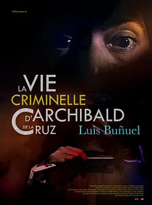 Affiche de La Vie criminelle d'Archibald de La Cruz, film à voir en streaming sur Pygargue