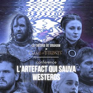 Photo CONFERENCE : La Théorie de Graham x Game of  Thrones