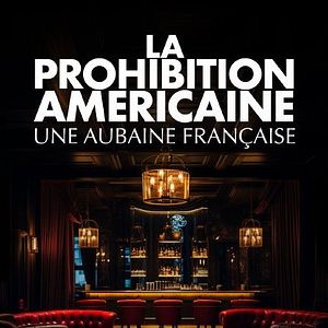 Photo La Prohibition américaine, une aubaine française 2024