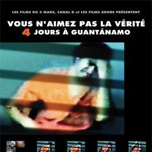 Photo Vous n’aimez pas la vérité - 4 jours à Guantánamo