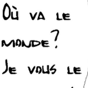 Photo Où va le monde? Je vous le demande!