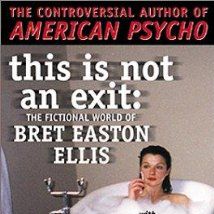 Photo This Is Not An Exit - The Fictional World of Bret Easton Ellis