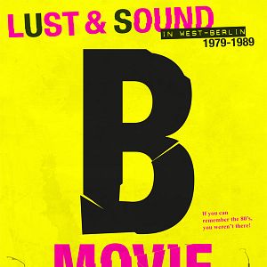Photo B-Movie: Lust & Sound in West-Berlin 1979-1989