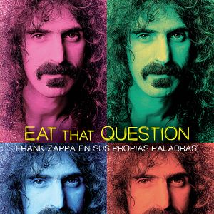 Photo Eat That Question - Frank Zappa in His Own Words
