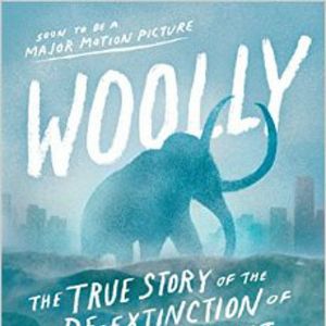 Photo Woolly: The True Story of the De-Extinction of One of History’s Most Iconic Creatures