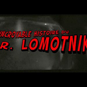 Photo L’ incroyable histoire du dr. Lomotnik