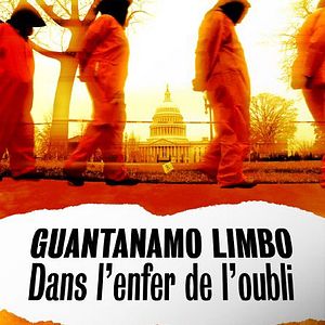 Photo Guantánamo Limbo: Dans l'enfer de l'oubli