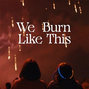 Photo We Burn Like This