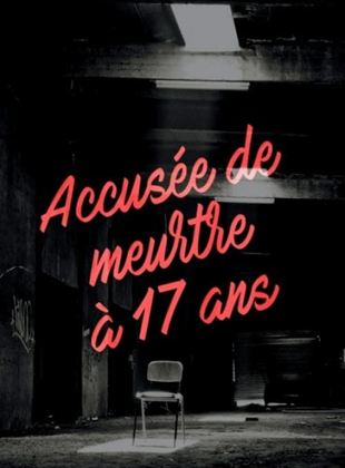 Accusée de meurtre à 17 ans