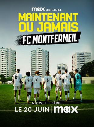 poster de la série Maintenant ou Jamais : FC Montfermeil