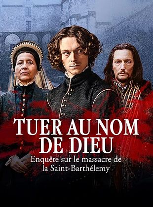 poster de la série Tuer au nom de Dieu - Enquête sur le massacre de la Saint-Barthélemy