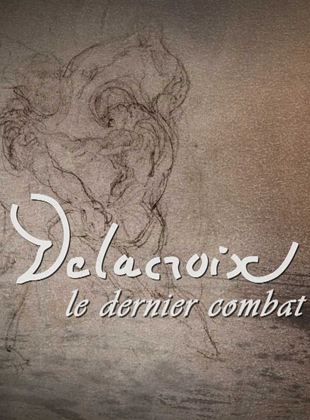 Delacroix, le dernier combat