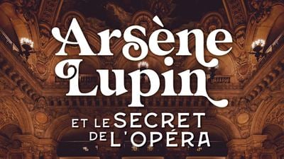 Arsène Lupin en escape game : menez l'enquête à l'Opéra Garnier !