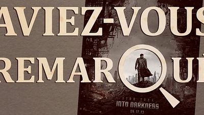 image de la news Aviez-vous remarqué ? Les petits détails cachés de... Star Trek Into Darkness !