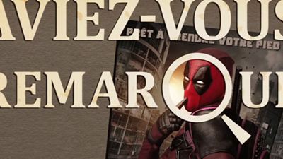 Aviez-vous remarqué ? Les petits détails cachés de Deadpool