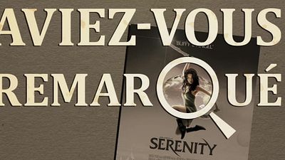 Aviez-vous remarqué ? Les petits détails cachés de Serenity