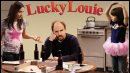 Il a de la chance "Lucky Louie"...