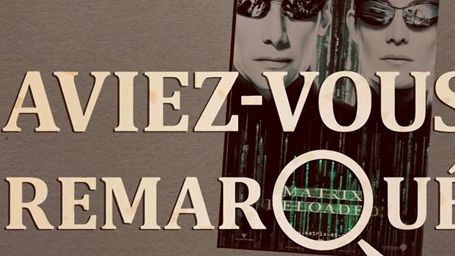 image de la news Aviez-vous remarqué ? Les petits détails cachés de... Matrix Reloaded !