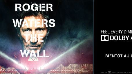 Le film-concert "Roger Waters The Wall" au sommet avec Dolby Atmos [SPONSORISE]