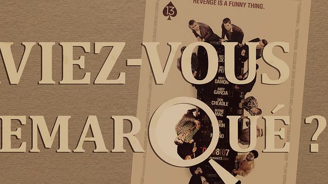 image de la news Aviez-vous remarqué ? Les petits détails cachés de Ocean's Thirteen