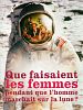 poster de Que faisaient les femmes pendant que l'homme marchait sur la lune ?