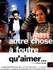 poster de Autre chose à foutre qu'aimer