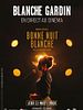 poster de Blanche Gardin en direct au cinéma - Bonne nuit Blanche