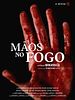 poster de Mãos no fogo