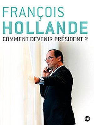 François Hollande : comment devenir président ? : Affiche