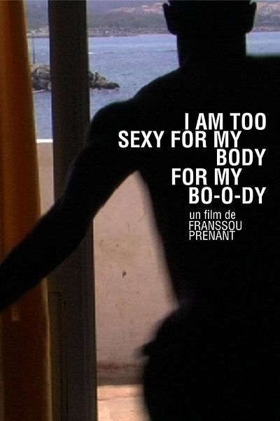Affiche du film I am too sexy for my body, for my bo-o-dy