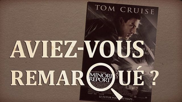 Les petits détails des plus grands films : "Aviez-vous remarqué ?" explore le futur selon Steven Spielberg, Tom Cruise et Phiklip K. Dick.