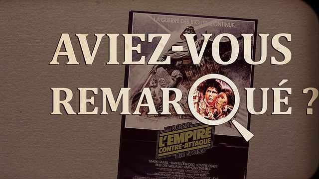 Les petits détails des plus grands films : "Aviez-vous remarqué ?" embarque pour Hoth, Dagobah et Bespin en quête de secrets...