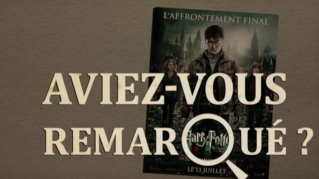 Les petits détails des plus grands films : "Aviez-vous remarqué ?" conclut la saga magique en beauté !