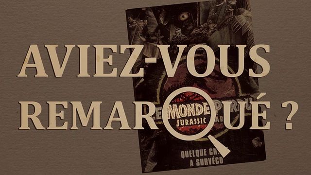 Les petits détails des plus grands films : "Aviez-vous remarqué ?" explore les coulisses du Jurassic Park, là où quelque chose a survécu...