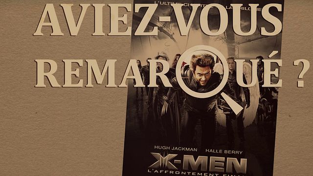 Les petits détails des plus grands films : "Aviez-vous remarqué ?" soutient Wolverine et les mutants face à Magneto et Dark Phoenix...