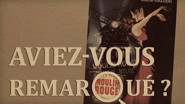 Les petits détails des plus grands films : "Aviez-vous remarqué ?" chante l'amour avec Ewan McGregor et Nicole Kidman. Because we cancan...
