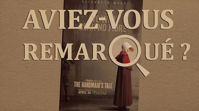 Les petits détails des plus grandes séries : "Aviez-vous remarqué ?" décrypte la série choc adaptée de l'oeuvre de Margaret Atwood...